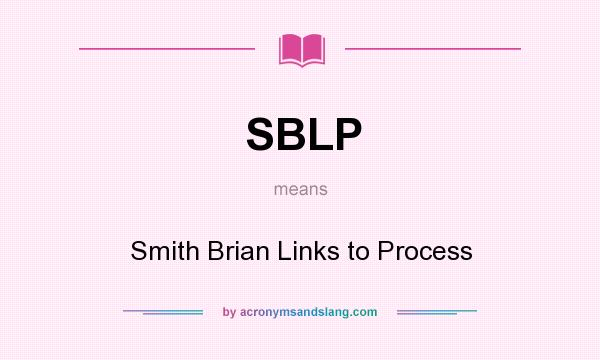 What does SBLP mean? It stands for Smith Brian Links to Process