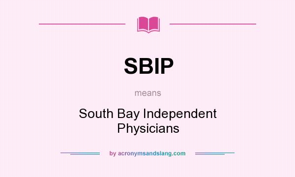 What does SBIP mean? It stands for South Bay Independent Physicians