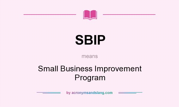 What does SBIP mean? It stands for Small Business Improvement Program