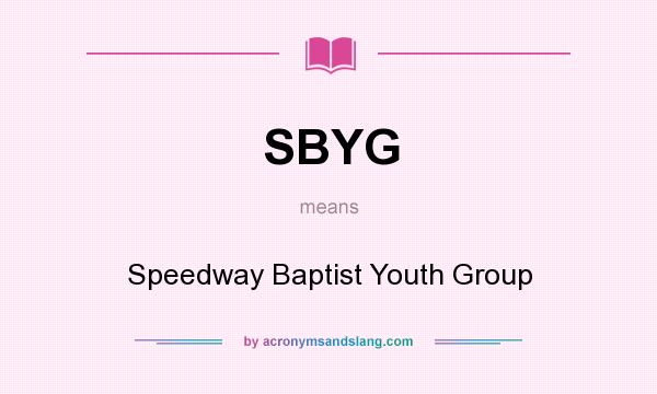 What does SBYG mean? It stands for Speedway Baptist Youth Group
