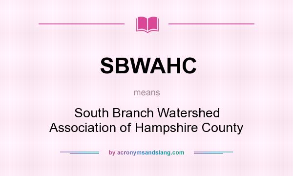 What does SBWAHC mean? It stands for South Branch Watershed Association of Hampshire County