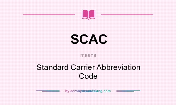 What does SCAC mean? It stands for Standard Carrier Abbreviation Code