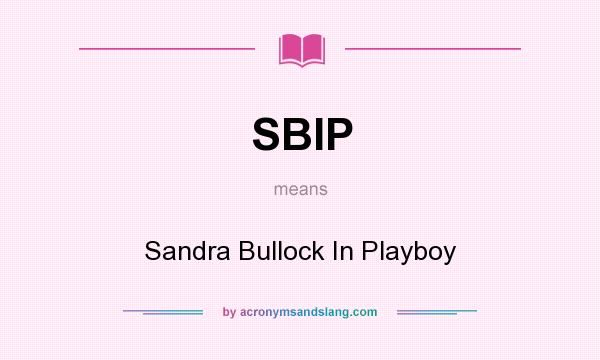 What does SBIP mean? It stands for Sandra Bullock In Playboy