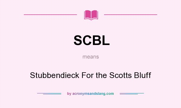 What does SCBL mean? It stands for Stubbendieck For the Scotts Bluff