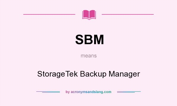 What does SBM mean? It stands for StorageTek Backup Manager