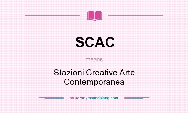 What does SCAC mean? It stands for Stazioni Creative Arte Contemporanea