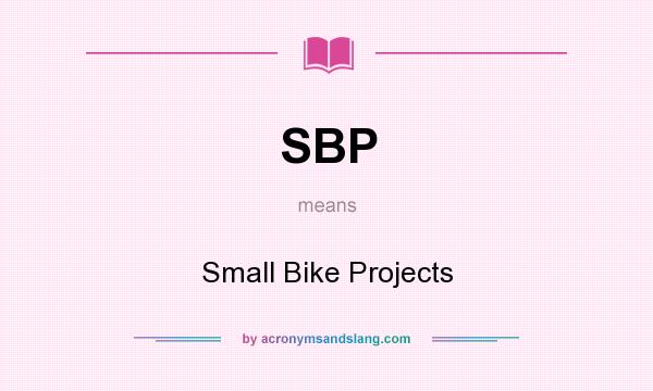 What does SBP mean? It stands for Small Bike Projects