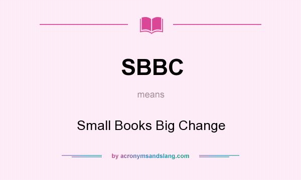 What does SBBC mean? It stands for Small Books Big Change