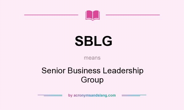 What does SBLG mean? It stands for Senior Business Leadership Group