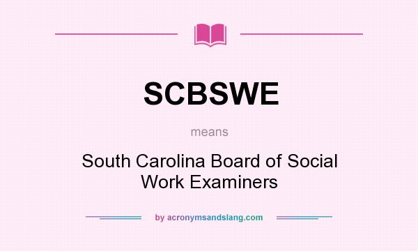 What does SCBSWE mean? It stands for South Carolina Board of Social Work Examiners