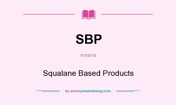 What does SBP mean? It stands for Squalane Based Products