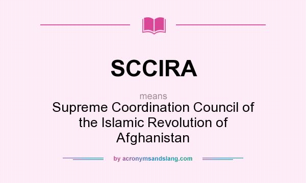 What does SCCIRA mean? It stands for Supreme Coordination Council of the Islamic Revolution of Afghanistan