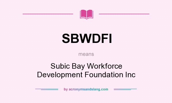 What does SBWDFI mean? It stands for Subic Bay Workforce Development Foundation Inc
