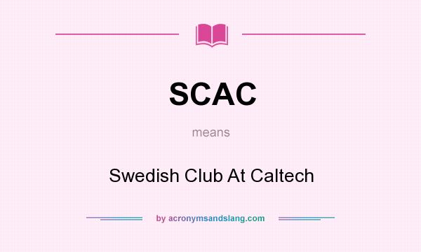 What does SCAC mean? It stands for Swedish Club At Caltech