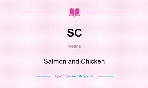 What does SC mean? It stands for Salmon and Chicken