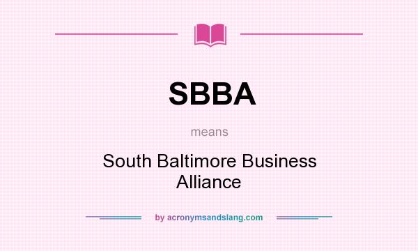 What does SBBA mean? It stands for South Baltimore Business Alliance