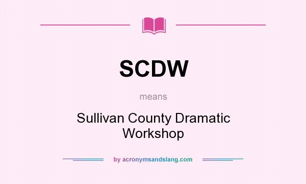 What does SCDW mean? It stands for Sullivan County Dramatic Workshop