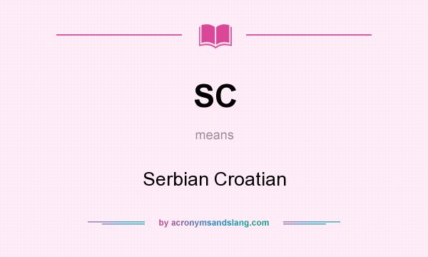 What does SC mean? It stands for Serbian Croatian