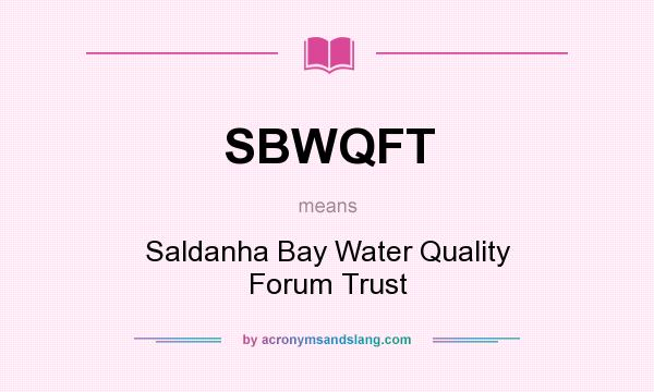 What does SBWQFT mean? It stands for Saldanha Bay Water Quality Forum Trust
