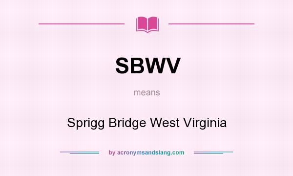 What does SBWV mean? It stands for Sprigg Bridge West Virginia