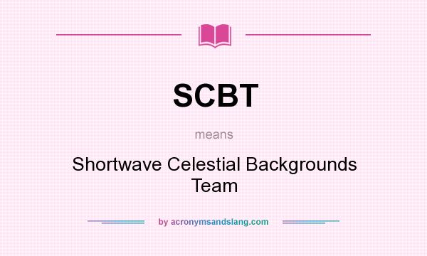 What does SCBT mean? It stands for Shortwave Celestial Backgrounds Team