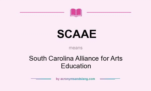 What does SCAAE mean? It stands for South Carolina Alliance for Arts Education