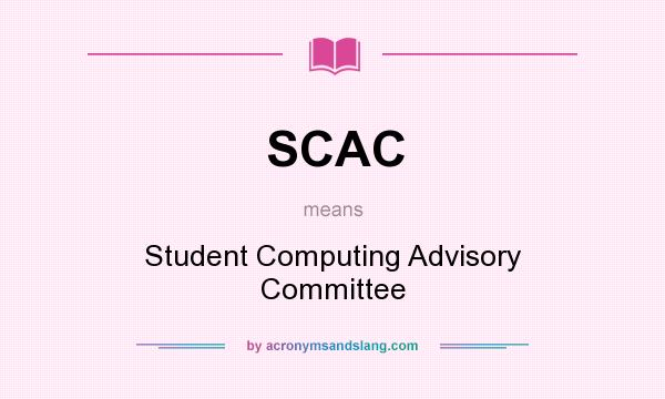 What does SCAC mean? It stands for Student Computing Advisory Committee