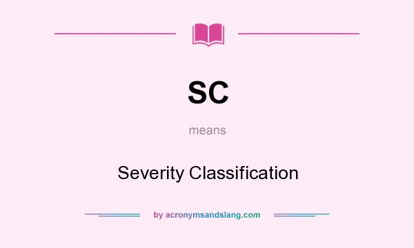 What does SC mean? It stands for Severity Classification