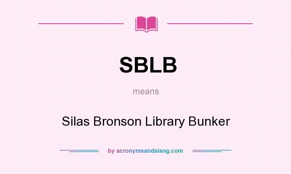 What does SBLB mean? It stands for Silas Bronson Library Bunker