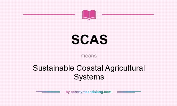 What does SCAS mean? It stands for Sustainable Coastal Agricultural Systems