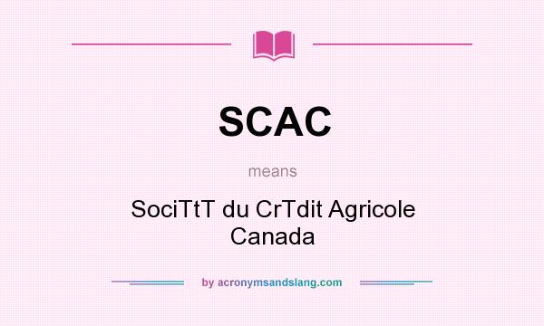 What does SCAC mean? It stands for SociTtT du CrTdit Agricole Canada