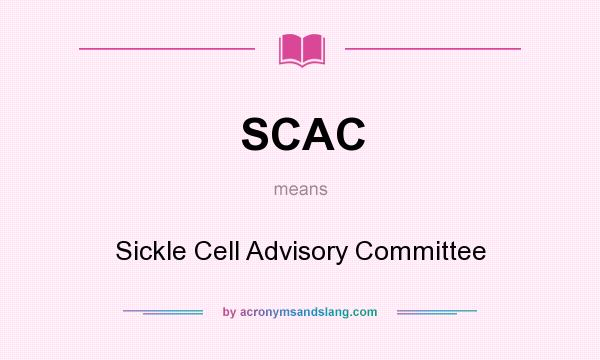 What does SCAC mean? It stands for Sickle Cell Advisory Committee