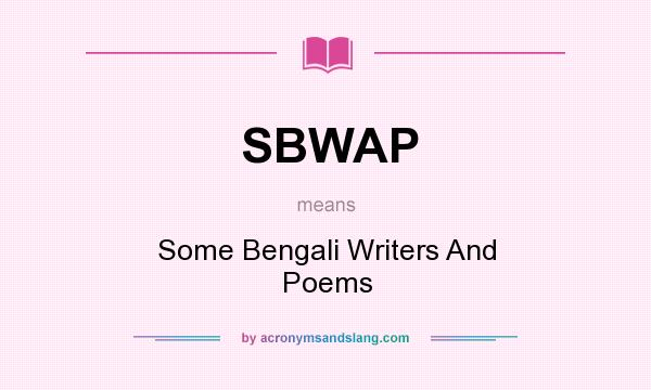 What does SBWAP mean? It stands for Some Bengali Writers And Poems