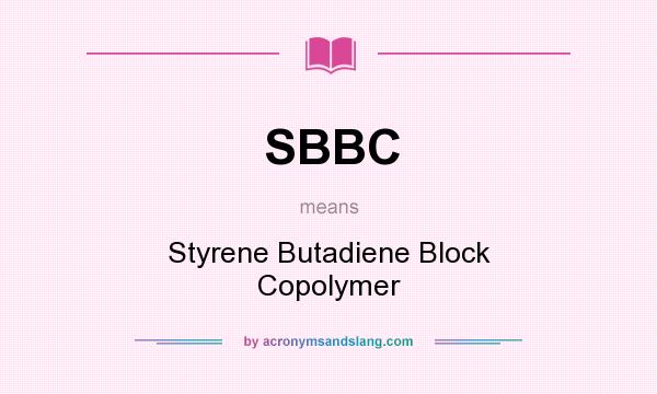 What does SBBC mean? It stands for Styrene Butadiene Block Copolymer