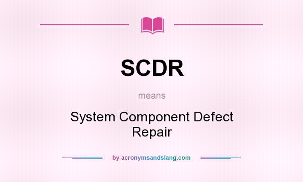 What does SCDR mean? It stands for System Component Defect Repair