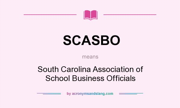 What does SCASBO mean? It stands for South Carolina Association of School Business Officials