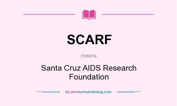 What does SCARF mean? It stands for Santa Cruz AIDS Research Foundation