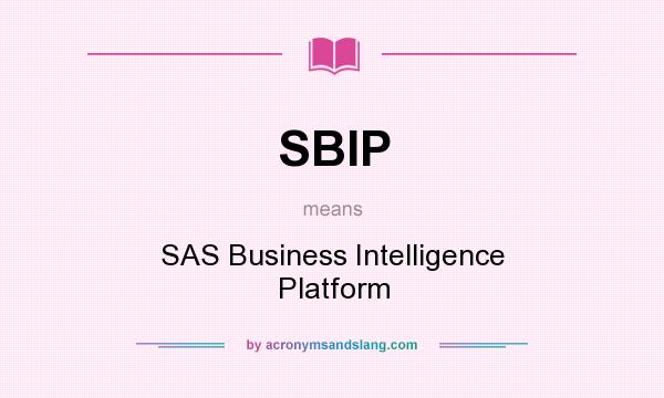 What does SBIP mean? It stands for SAS Business Intelligence Platform
