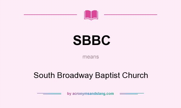 What does SBBC mean? It stands for South Broadway Baptist Church