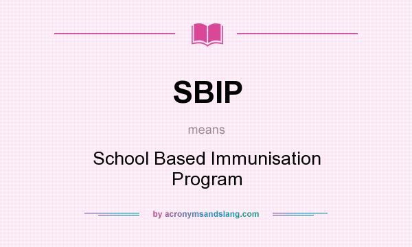 What does SBIP mean? It stands for School Based Immunisation Program