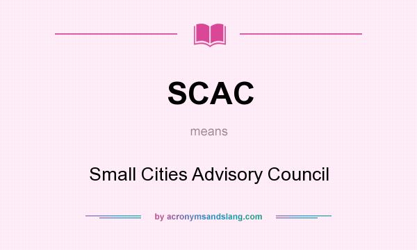 What does SCAC mean? It stands for Small Cities Advisory Council