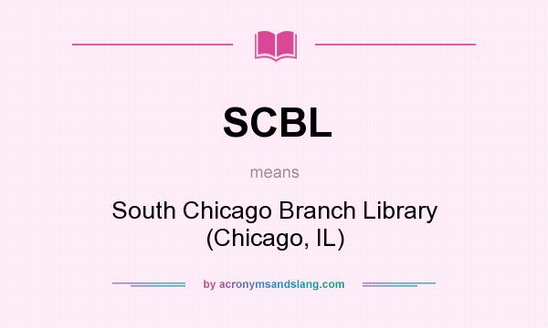 What does SCBL mean? It stands for South Chicago Branch Library (Chicago, IL)