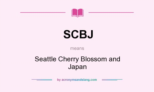What does SCBJ mean? It stands for Seattle Cherry Blossom and Japan