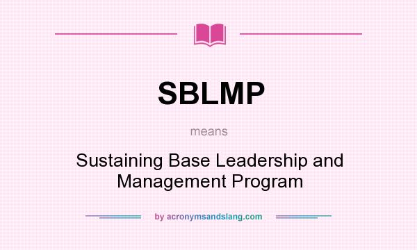 What does SBLMP mean? It stands for Sustaining Base Leadership and Management Program