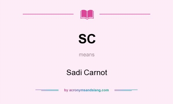 What does SC mean? It stands for Sadi Carnot