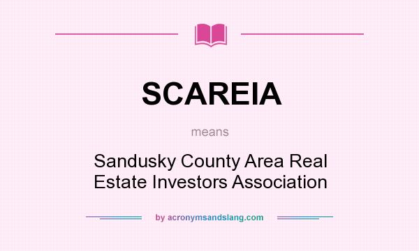 What does SCAREIA mean? It stands for Sandusky County Area Real Estate Investors Association
