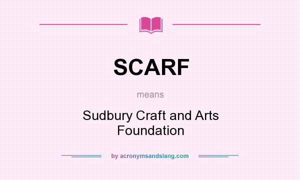 What does SCARF mean? It stands for Sudbury Craft and Arts Foundation