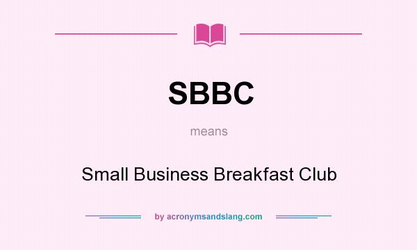 What does SBBC mean? It stands for Small Business Breakfast Club