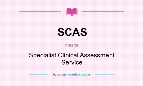What does SCAS mean? It stands for Specialist Clinical Assessment Service