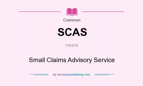 What does SCAS mean? It stands for Small Claims Advisory Service